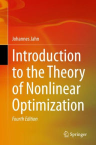 Title: Introduction to the Theory of Nonlinear Optimization / Edition 4, Author: Johannes Jahn