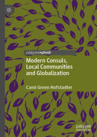 Title: Modern Consuls, Local Communities and Globalization, Author: Cami Green Hofstadter