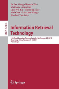 Title: Information Retrieval Technology: 15th Asia Information Retrieval Societies Conference, AIRS 2019, Hong Kong, China, November 7-9, 2019, Proceedings, Author: Fu Lee Wang