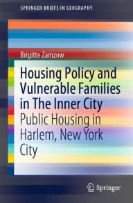 Title: Housing Policy and Vulnerable Families in The Inner City: Public Housing in Harlem, New York City, Author: Brigitte Zamzow