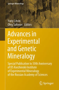 Title: Advances in Experimental and Genetic Mineralogy: Special Publication to 50th Anniversary of DS Korzhinskii Institute of Experimental Mineralogy of the Russian Academy of Sciences, Author: Yuriy Litvin