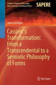 Title: Cassirer's Transformation: From a Transcendental to a Semiotic Philosophy of Forms, Author: Jean Lassègue