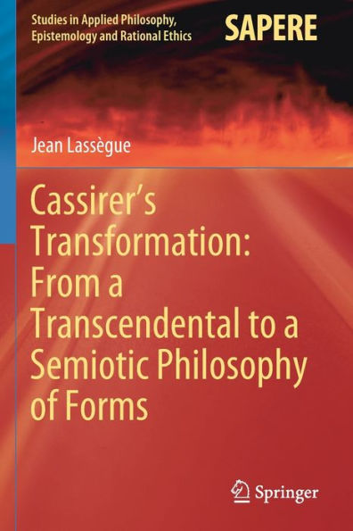 Cassirer's Transformation: From a Transcendental to a Semiotic Philosophy of Forms