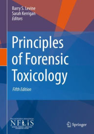 Title: Principles of Forensic Toxicology / Edition 5, Author: Barry S. Levine