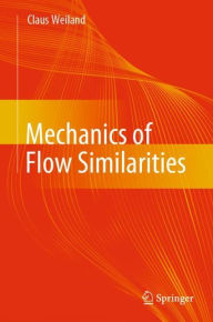 Title: Mechanics of Flow Similarities, Author: Claus Weiland