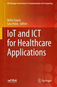 Title: IoT and ICT for Healthcare Applications, Author: Nishu Gupta