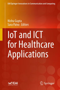 Title: IoT and ICT for Healthcare Applications, Author: Nishu Gupta