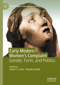 Title: Early Modern Women's Complaint: Gender, Form, and Politics, Author: Sarah C. E. Ross