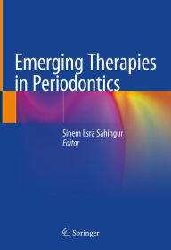 Title: Emerging Therapies in Periodontics, Author: Sinem Esra Sahingur