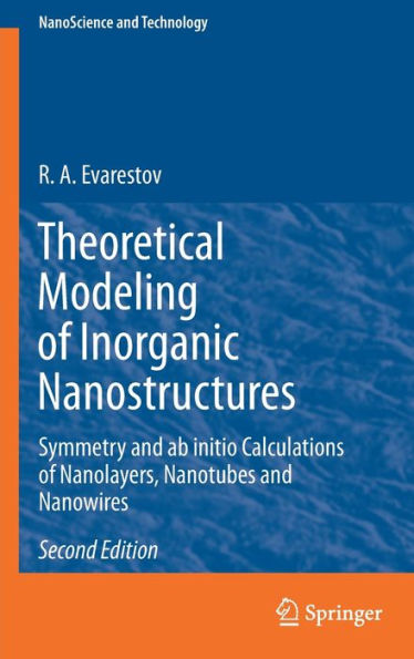 Theoretical Modeling of Inorganic Nanostructures: Symmetry and ab initio Calculations of Nanolayers, Nanotubes and Nanowires / Edition 2
