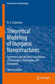 Title: Theoretical Modeling of Inorganic Nanostructures: Symmetry and ab initio Calculations of Nanolayers, Nanotubes and Nanowires, Author: R. A. Evarestov