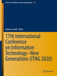 Title: 17th International Conference on Information Technology-New Generations (ITNG 2020), Author: Shahram Latifi