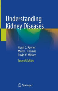 Title: Understanding Kidney Diseases / Edition 2, Author: Hugh C. Rayner
