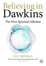 Title: Believing in Dawkins: The New Spiritual Atheism, Author: Eric Steinhart