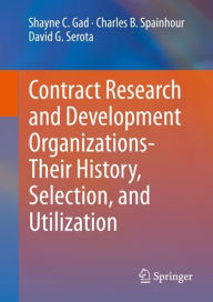 Title: Contract Research and Development Organizations-Their History, Selection, and Utilization, Author: Shayne C. Gad