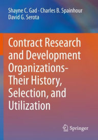 Title: Contract Research and Development Organizations-Their History, Selection, and Utilization, Author: Shayne C. Gad