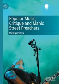 Title: Popular Music, Critique and Manic Street Preachers, Author: Mathijs Peters