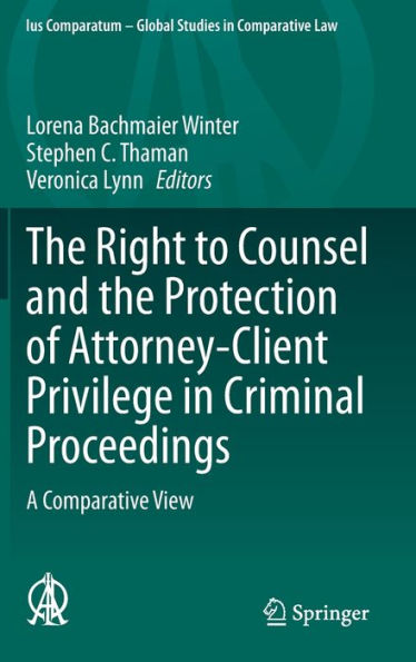 The Right to Counsel and the Protection of Attorney-Client Privilege in Criminal Proceedings: A Comparative View