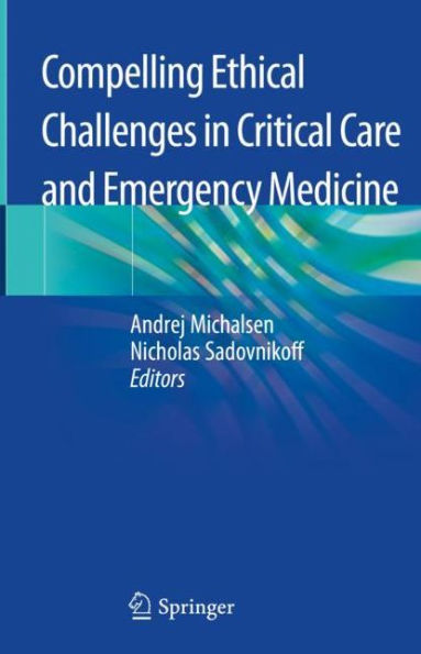Compelling Ethical Challenges Critical Care and Emergency Medicine