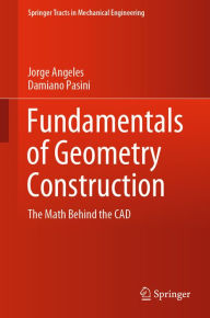 Title: Fundamentals of Geometry Construction: The Math Behind the CAD, Author: Jorge Angeles