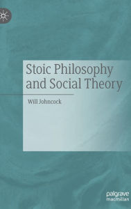 Title: Stoic Philosophy and Social Theory, Author: Will Johncock