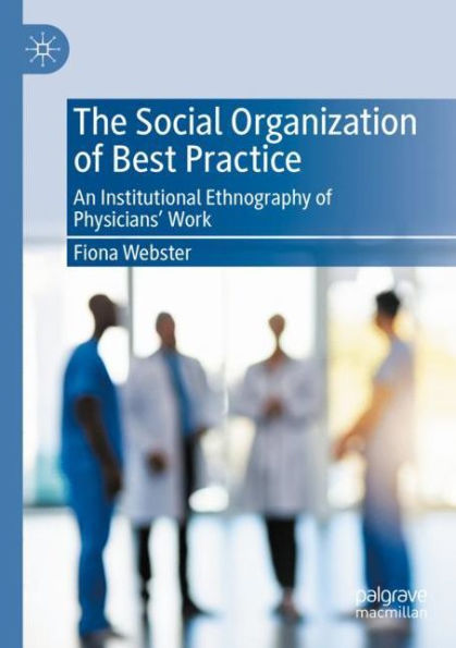 The Social Organization of Best Practice: An Institutional Ethnography of Physicians' Work