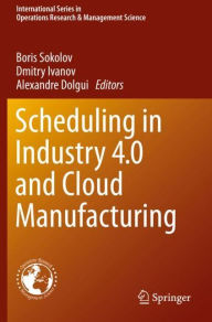 Title: Scheduling in Industry 4.0 and Cloud Manufacturing, Author: Boris Sokolov