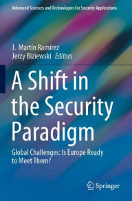 Title: A Shift in the Security Paradigm: Global Challenges: Is Europe Ready to Meet Them?, Author: J. Martín Ramírez