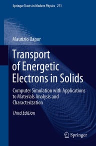 Title: Transport of Energetic Electrons in Solids: Computer Simulation with Applications to Materials Analysis and Characterization, Author: Maurizio Dapor