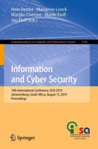 Title: Information and Cyber Security: 18th International Conference, ISSA 2019, Johannesburg, South Africa, August 15, 2019, Proceedings, Author: Hein Venter