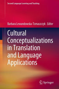 Title: Cultural Conceptualizations in Translation and Language Applications, Author: Barbara Lewandowska-Tomaszczyk