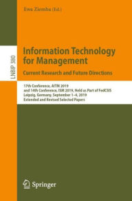 Title: Information Technology for Management: Current Research and Future Directions: 17th Conference, AITM 2019, and 14th Conference, ISM 2019, Held as Part of FedCSIS, Leipzig, Germany, September 1-4, 2019, Extended and Revised Selected Papers, Author: Ewa Ziemba