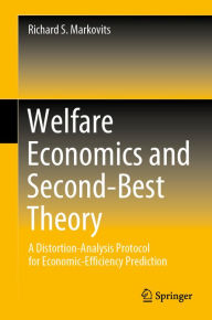 Title: Welfare Economics and Second-Best Theory: A Distortion-Analysis Protocol for Economic-Efficiency Prediction, Author: Richard S. Markovits
