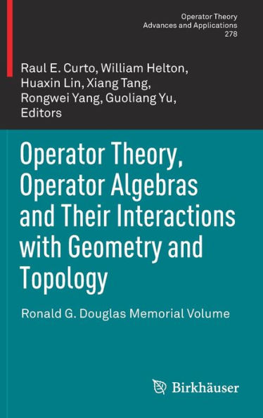 Operator Theory, Operator Algebras and Their Interactions with Geometry and Topology: Ronald G. Douglas Memorial Volume