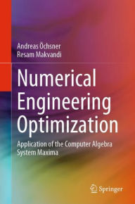 Title: Numerical Engineering Optimization: Application of the Computer Algebra System Maxima, Author: Andreas Öchsner