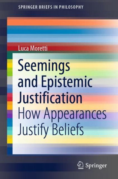 Seemings and Epistemic Justification: How Appearances Justify Beliefs