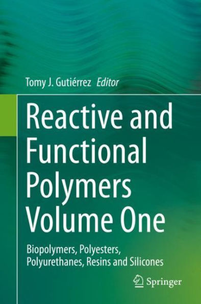 Reactive and Functional Polymers Volume One: Biopolymers, Polyesters, Polyurethanes, Resins and Silicones