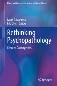 Title: Rethinking Psychopathology: Creative Convergences, Author: Ivana S. Markovï