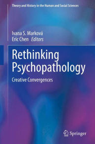 Title: Rethinking Psychopathology: Creative Convergences, Author: Ivana S. Marková