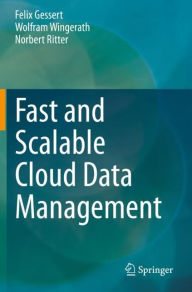 Title: Fast and Scalable Cloud Data Management, Author: Felix Gessert