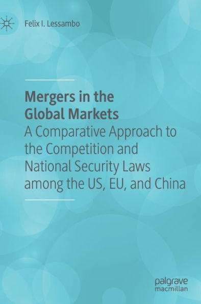 Mergers in the Global Markets: A Comparative Approach to the Competition and National Security Laws among the US, EU, and China