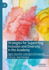 Title: Strategies for Supporting Inclusion and Diversity in the Academy: Higher Education, Aspiration and Inequality, Author: Gail Crimmins