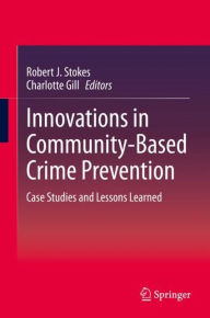 Title: Innovations in Community-Based Crime Prevention: Case Studies and Lessons Learned, Author: Robert J. Stokes