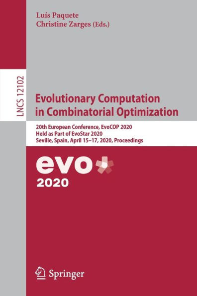 Evolutionary Computation in Combinatorial Optimization: 20th European Conference, EvoCOP 2020, Held as Part of EvoStar 2020, Seville, Spain, April 15-17, 2020, Proceedings