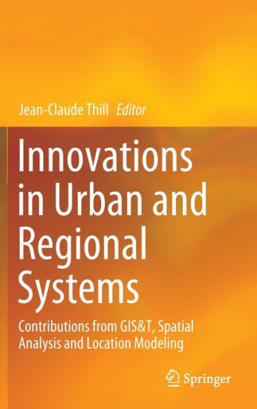 Innovations in Urban and Regional Systems: Contributions from GIS&T, Spatial Analysis and Location Modeling
