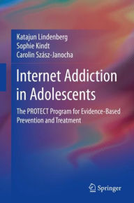Title: Internet Addiction in Adolescents: The PROTECT Program for Evidence-Based Prevention and Treatment, Author: Katajun Lindenberg