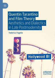 Title: Quentin Tarantino and Film Theory: Aesthetics and Dialectics in Late Postmodernity, Author: Federico Pagello