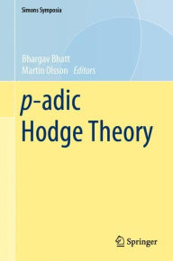 Title: p-adic Hodge Theory, Author: Bhargav Bhatt