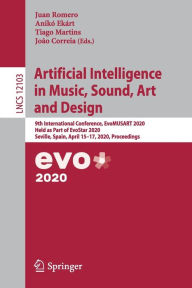 Title: Artificial Intelligence in Music, Sound, Art and Design: 9th International Conference, EvoMUSART 2020, Held as Part of EvoStar 2020, Seville, Spain, April 15-17, 2020, Proceedings, Author: Juan Romero