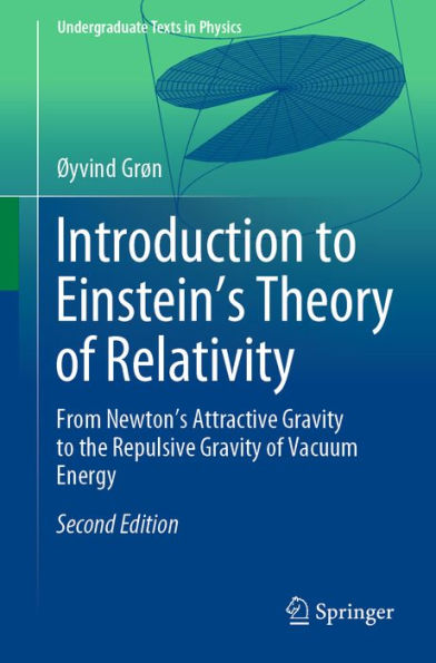 Introduction to Einstein's Theory of Relativity: From Newton's Attractive Gravity to the Repulsive Gravity of Vacuum Energy
